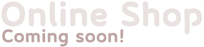 Online Shop Coming soon!